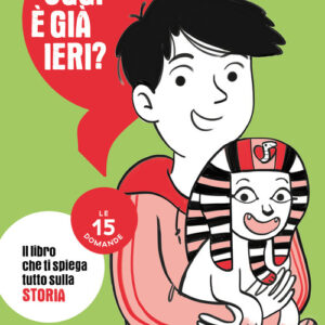 Libro - Oggi è già ieri? Il libro che ti spiega tutto sulla storia. Le 15 domande - ISBN 9788869667459