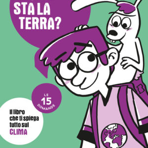 Libro - Come sta la Terra? Il libro che ti spiega tutto sul clima. Le 15 domande - ISBN 9788869668302