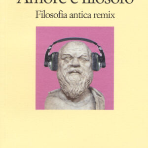 Libro - Amore è filosofo. Filosofia antica remix - ISBN 9788869830228