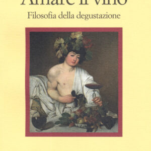 Libro - Amare il vino. Filosofia della degustazione - ISBN 9788869831966