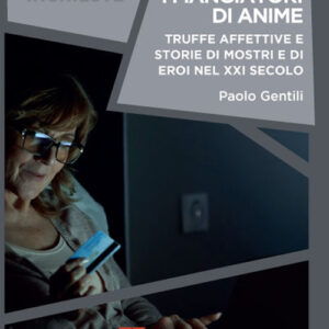 Libro - I mangiatori di anime. Truffe affettive e storie di mostri e di eroi nel XXI secolo - ISBN 9788869929267