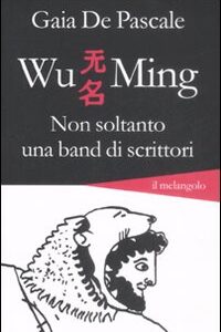Libro - Wu Ming. Non soltanto una band di scrittori - ISBN 9788870187199