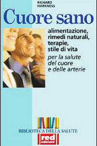 Libro - Cuore sano. Alimentazione, rimedi naturali, terapie, stile di vita per la salute del cuore e delle arterie - ISBN 9788870310757