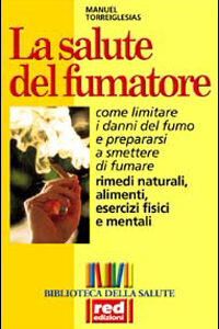 Libro - La salute del fumatore. Come limitare i danni del fumo e prepararsi a smettere di fumare - ISBN 9788870310771