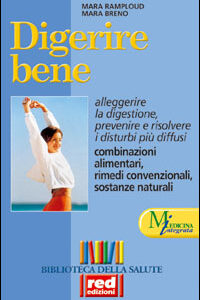 Libro - Digerire bene. Alleggerire la digestione. Prevenire e risolvere i dubbi più diffusi. Combinazioni alimentari - ISBN 9788870310818