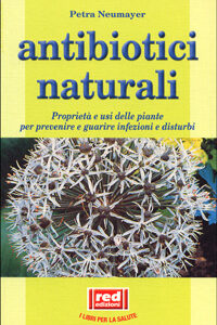 Libro - Antibiotici naturali. Proprietà e usi delle piante per prevenire e guarire infezioni e disturbi - ISBN 9788870316766