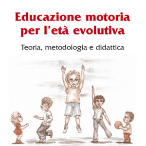 Libro - Educazione motoria per l'età evolutiva. Teoria, metodologia e didattica - ISBN 9788870512847