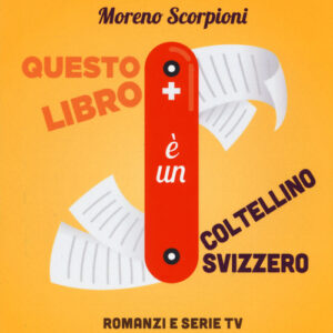 Libro - Questo libro è un coltellino svizzero! Romanzi e serie tv insegnano che... - ISBN 9788870758726