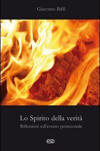 Libro - Lo spirito della verità. Riflessioni sull'evento pentecostale - ISBN 9788870946840