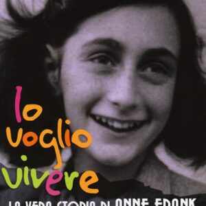 Libro - Io voglio vivere. La vera storia di Anne Frank - ISBN 9788871067209