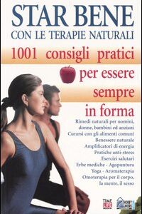 Libro - Star bene con le terapie naturali. 1001 consigli pratici per essere sempre in forma - ISBN 9788871334882