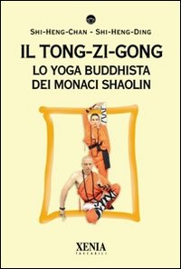 Libro - Il tong-zi-gong. Lo yoga buddhista dei monaci Shaolin - ISBN 9788872736661