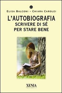 Libro - L'autobiografia. Scrivere di sé per stare bene - ISBN 9788872737187