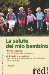 Libro - La salute del mio bambino. Primo soccorso: far fronte alle emergenze. I disturbi e le malattie: per conoscerle e collaborare efficacemente con il medico - ISBN 9788874472499