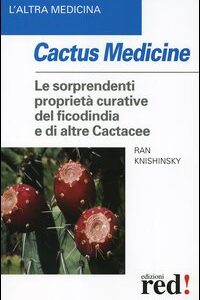 Libro - Cactus medicine. Le sorprendenti proprietà curative del ficodindia e di altre Cactacee - ISBN 9788874473038