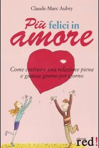 Libro - Più felici in amore. Come costruire una relazione piena e gioiosa giorno per giorno - ISBN 9788874473052