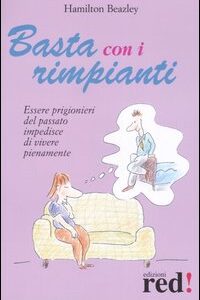 Libro - Basta con i rimpianti. Essere prigionieri del passato impedisce di vivere pienamente - ISBN 9788874474226