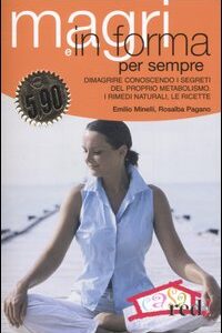 Libro - Magri e in forma per sempre. Dimagrire conoscendo i segreti del proprio metabolismo. I rimedi naturali, le ricette - ISBN 9788874474349