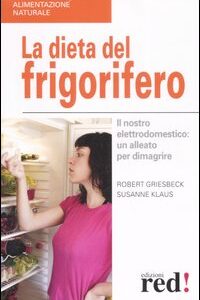 Libro - La dieta del frigorifero. Il nostro elettrodomestico: un alleato per dimagrire - ISBN 9788874475285