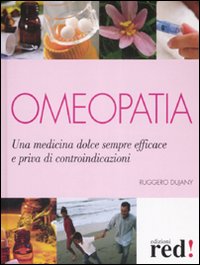 Libro - Omeopatia. Una medicina dolce sempre efficace e priva di controindicazioni - ISBN 9788874476657