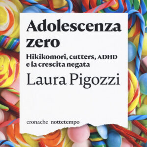 Libro - Adolescenza zero. Hikikomori, cutters, ADHD e la crescita negata - ISBN 9788874527625