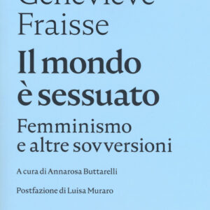 Libro - Il mondo è sessuato. Femminismo e altre sovversioni - ISBN 9788874527649