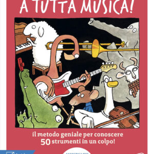 Libro - A tutta musica! Il metodo geniale per conoscere 50 strumenti in 1 colpo - ISBN 9788874591145