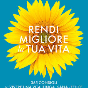 Libro - Rendi migliore la tua vita. 365 consigli per vivere una vita lunga, sana e felice - ISBN 9788875171698
