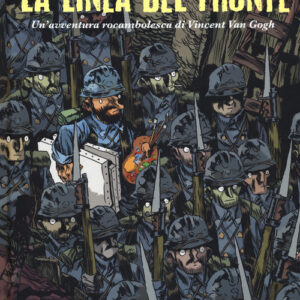 Libro - La linea del fronte. Un'avventura rocambolesca di Vincent Van Gogh - ISBN 9788876183898