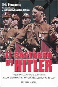 Libro - Il bastardo di Hitler. Viaggio all'inferno e ritorno, dalla Germania di Hitler alla Russia di Stalin - ISBN 9788878511361