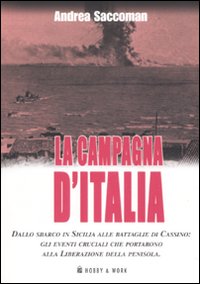 Libro - La campagna d'Italia. Dallo sbarco in Sicilia alle battaglie di Cassino: gli eventi cruciali che portarono alla liberazione della penisola - ISBN 9788878516021