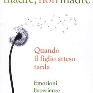 Libro - Madre, non madre. Quando il figlio atteso tarda. Emozioni, esperienze, consigli - ISBN 9788878877443
