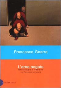 Libro - L'eroe negato. Omosessualità e letteratura nel Novecento italiano - ISBN 9788880898900