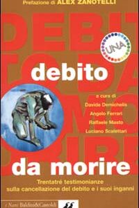 Libro - Debito da morire. Trentatré testimonianze sulla cancellazione del debito e i suoi inganni - ISBN 9788880899860