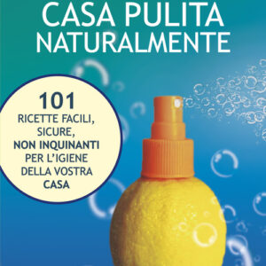 Libro - Casa pulita naturalmente. 101 ricette facili, sicure, non inquinanti per l'igiene della vostra casa - ISBN 9788880934400