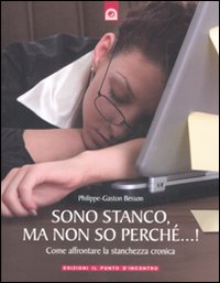 Libro - Sono stanco, ma non so perché...! Come affrontare la stanchezza cronica - ISBN 9788880936312