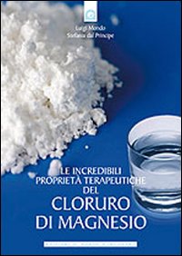 Libro - Le incredibili proprietà terapeutiche del cloruro di magnesio - ISBN 9788880936596