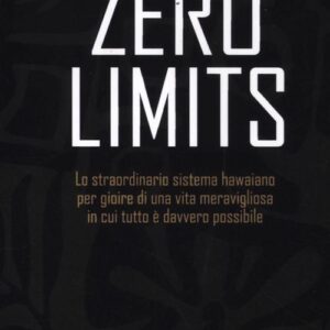 Libro - Zero limits. Lo straordinario sistema hawaiano per gioire di una vita meravigliosa in cui tutto è davvero possibile - ISBN 9788880938712
