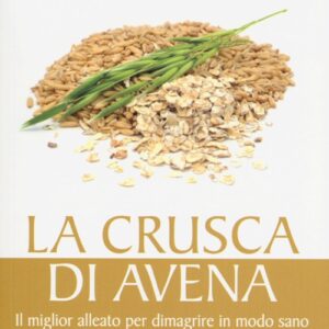 Libro - La crusca di avena. Il miglior alleato per dimagrire in modo sano. Ideale complemento alla dieta Dukan - ISBN 9788880939290