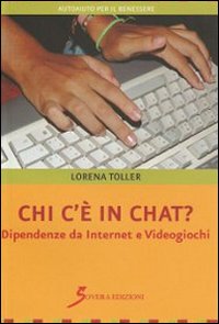 Libro - Chi c'è in chat? Dipendenze da internet e videogiochi - ISBN 9788881249718