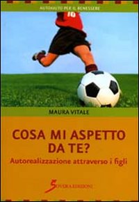 Libro - Cosa mi aspetto da te? Autorealizzazione attraverso i figli - ISBN 9788881249725