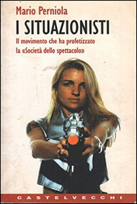 Libro - I situazionisti. Il movimento che ha profetizzato la «Società dello spettacolo» - ISBN 9788882101022
