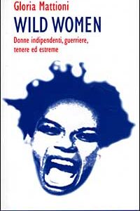Libro - Wild women. Donne indipendenti, guerriere, tenere ed estreme - ISBN 9788882101244