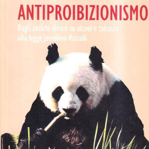 Libro - Proibizionismo e antiproibizionismo. Dagli antichi divieti su alcool e tabacco alla Legge Jervolino-Vassalli - ISBN 9788882101350