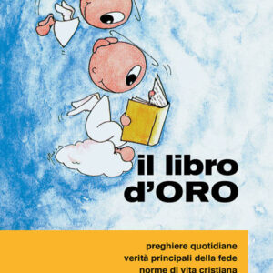 Libro - Il libro d'oro. Preghiere quotidiane, verità principali della fede, norme di vita cristiana, sintesi di catechismo - ISBN 9788882720070