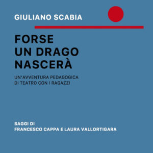 Libro - Forse un drago nascerà. Un'avventura pedagogica di teatro con i ragazzi - ISBN 9788883625497