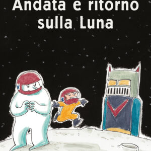Libro - Andata e ritorno sulla luna - ISBN 9788883625831