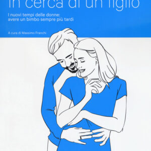Libro - In cerca di un figlio. I nuovi tempi delle donne: avere un bimbo sempre più tardi - ISBN 9788883718120