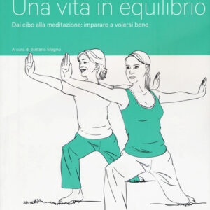 Libro - Una vita in equilibrio. Dal cibo alla meditazione: imparare a volersi bene - ISBN 9788883718151