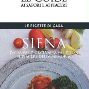 Libro - Siena. Le ricette di casa. Le guide ai sapori e ai piaceri della regione - ISBN 9788883718229